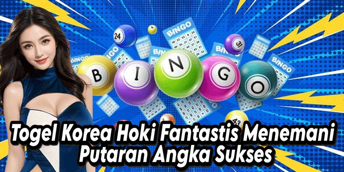 Togel Korea Hoki Fantastis Menemani Putaran Angka Sukses