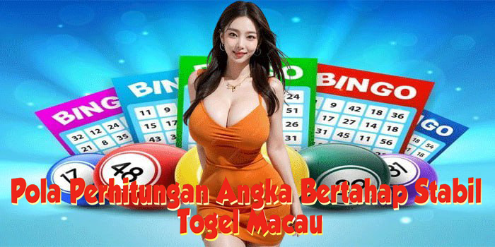 Pola Perhitungan Angka Bertahap Stabil Di Togel Macau