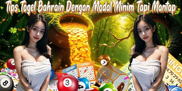 Tips Togel Bahrain Dengan Modal Minim Tapi Mantap

