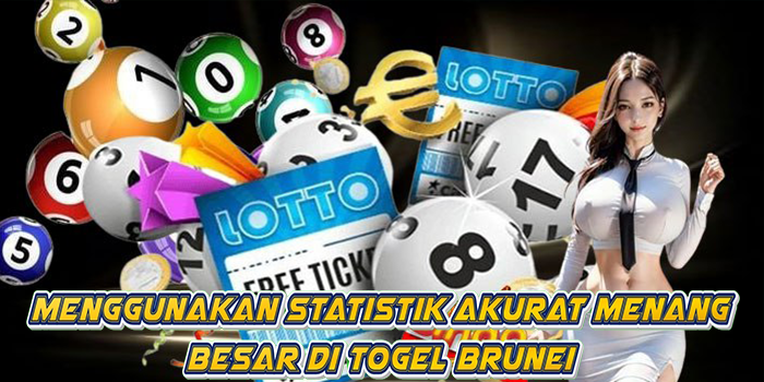 Menggunakan Statistik Akurat Menang Besar Di Togel Brunei