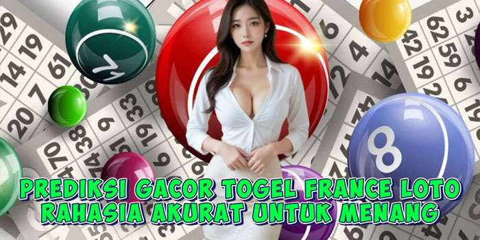 Prediksi Gacor Togel France Loto Rahasia Akurat Untuk Menang