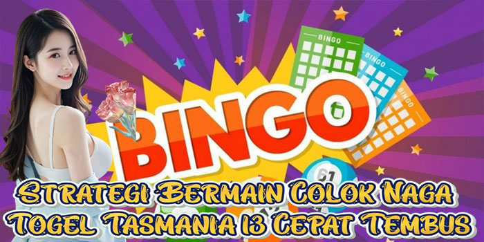 Strategi Bermain Colok Naga Togel Tasmania 13 Cepat Tembus
